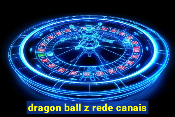 dragon ball z rede canais